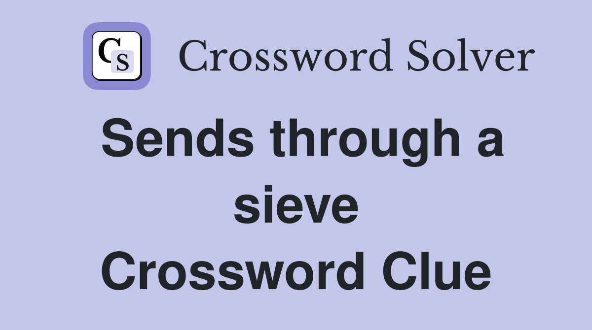 Sends through a sieve Crossword Clue