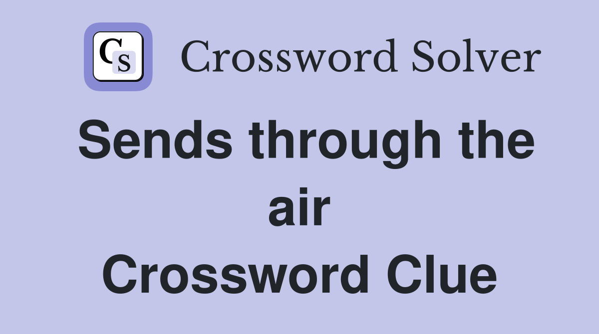 Sends through the air Crossword Clue