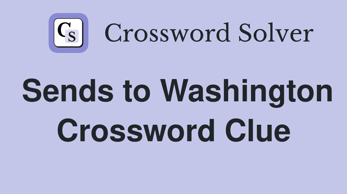 Sends to Washington Crossword Clue