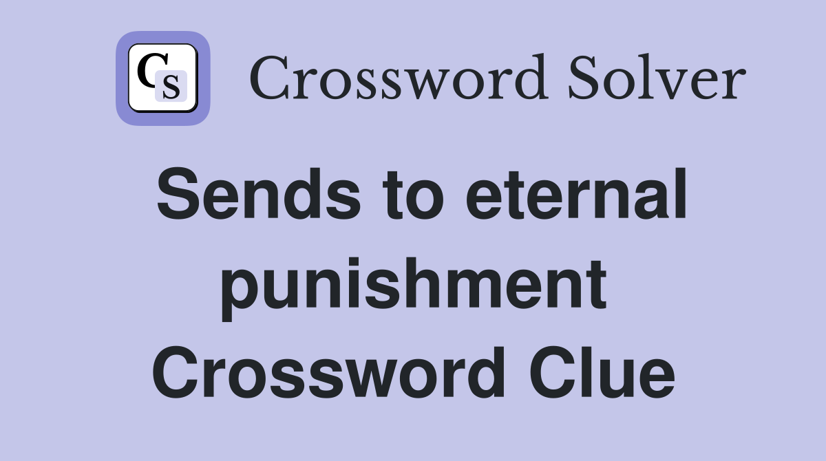 Sends to eternal punishment Crossword Clue