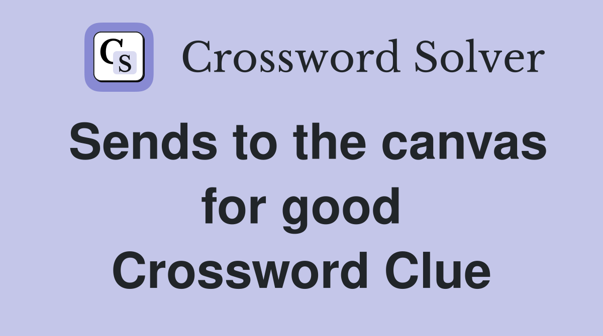 Sends to the canvas for good Crossword Clue