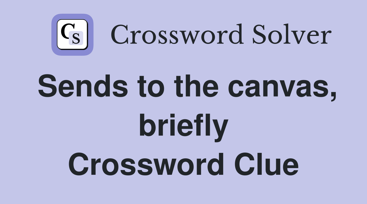 Sends to the canvas, briefly Crossword Clue