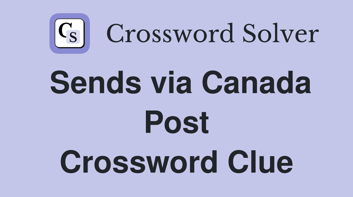 Sends via Canada Post Crossword Clue