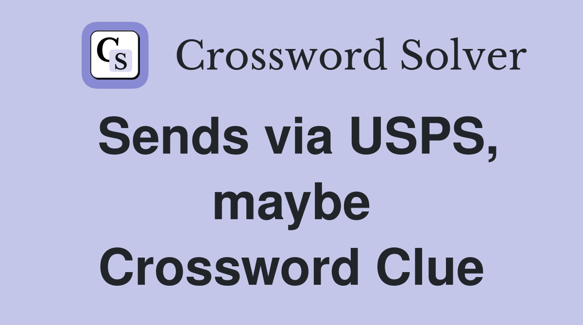 Sends via USPS, maybe Crossword Clue