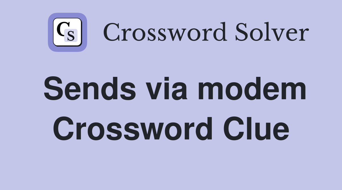 Sends via modem Crossword Clue