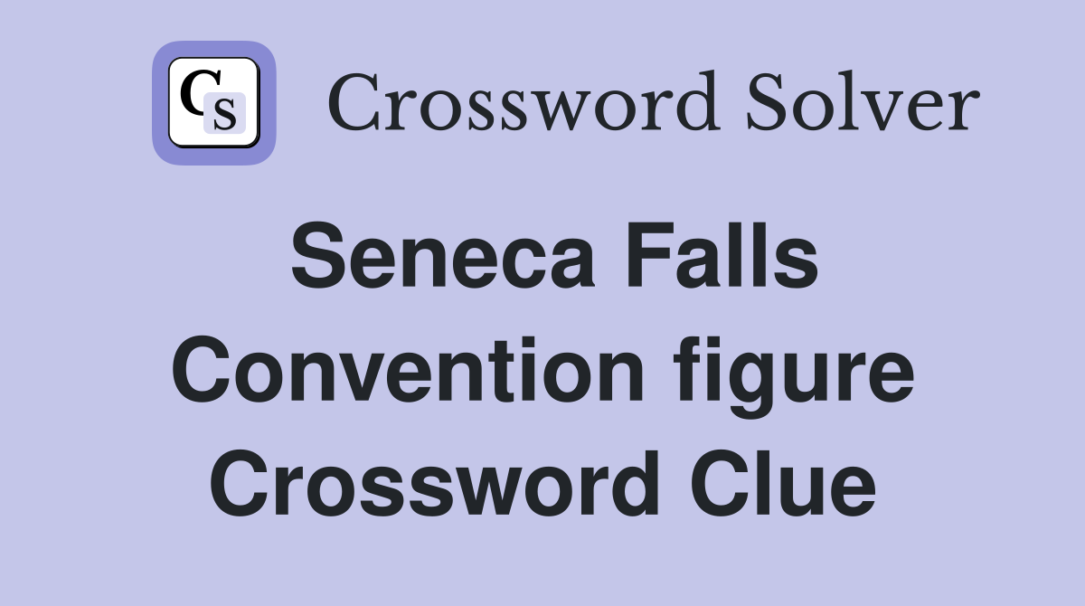 Seneca Falls Convention figure Crossword Clue