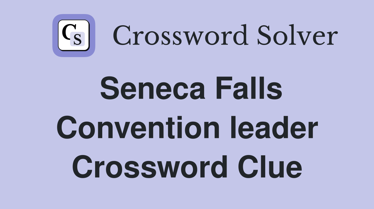 Seneca Falls Convention leader Crossword Clue