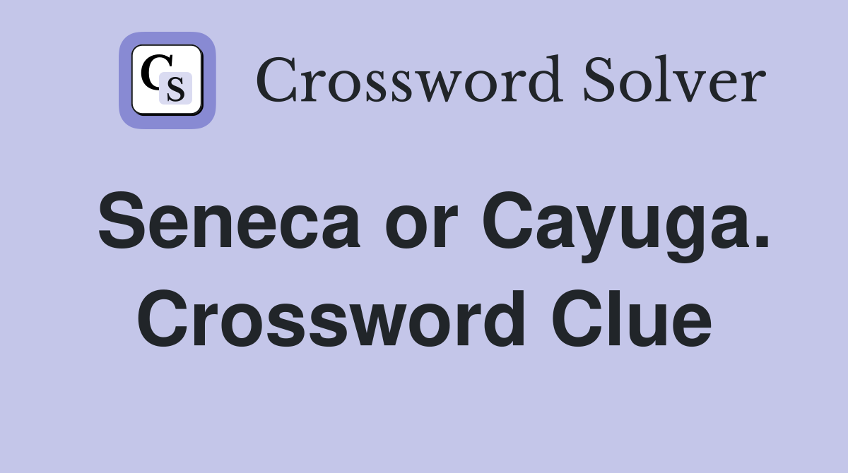 Seneca or Cayuga. Crossword Clue