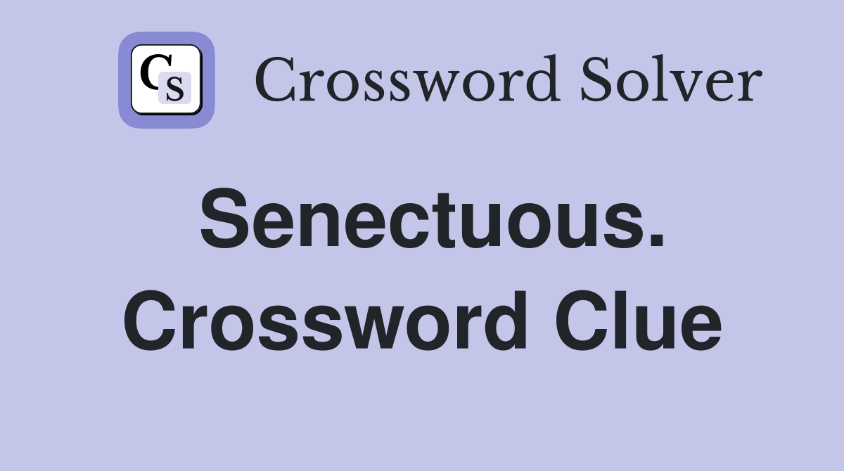Senectuous. Crossword Clue