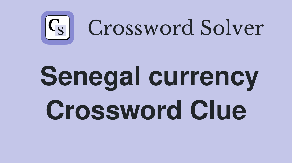 Senegal currency Crossword Clue