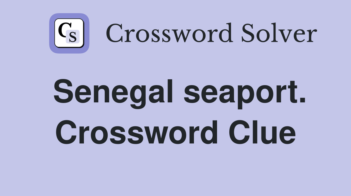 Senegal seaport. Crossword Clue