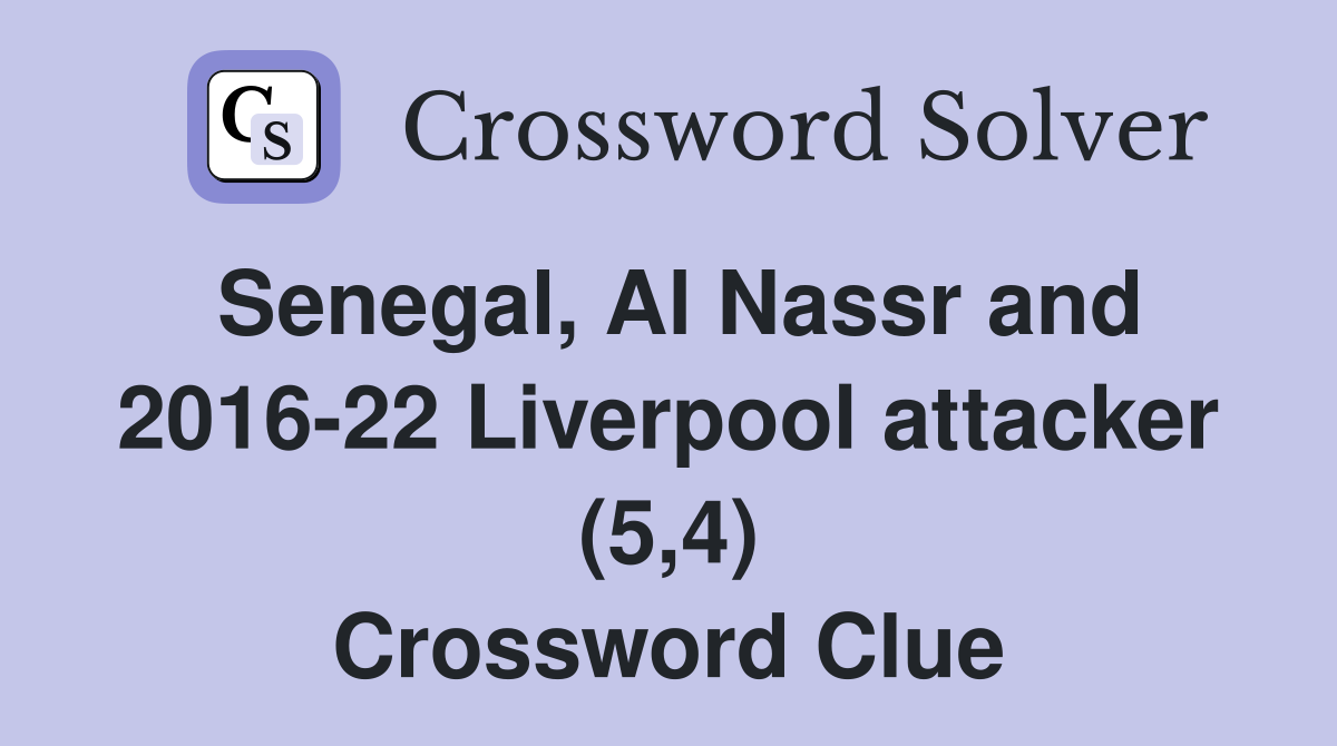 Senegal, Al Nassr and 2016-22 Liverpool attacker (5,4) Crossword Clue