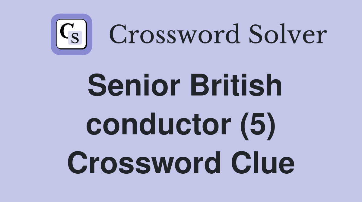 Senior British conductor (5) Crossword Clue