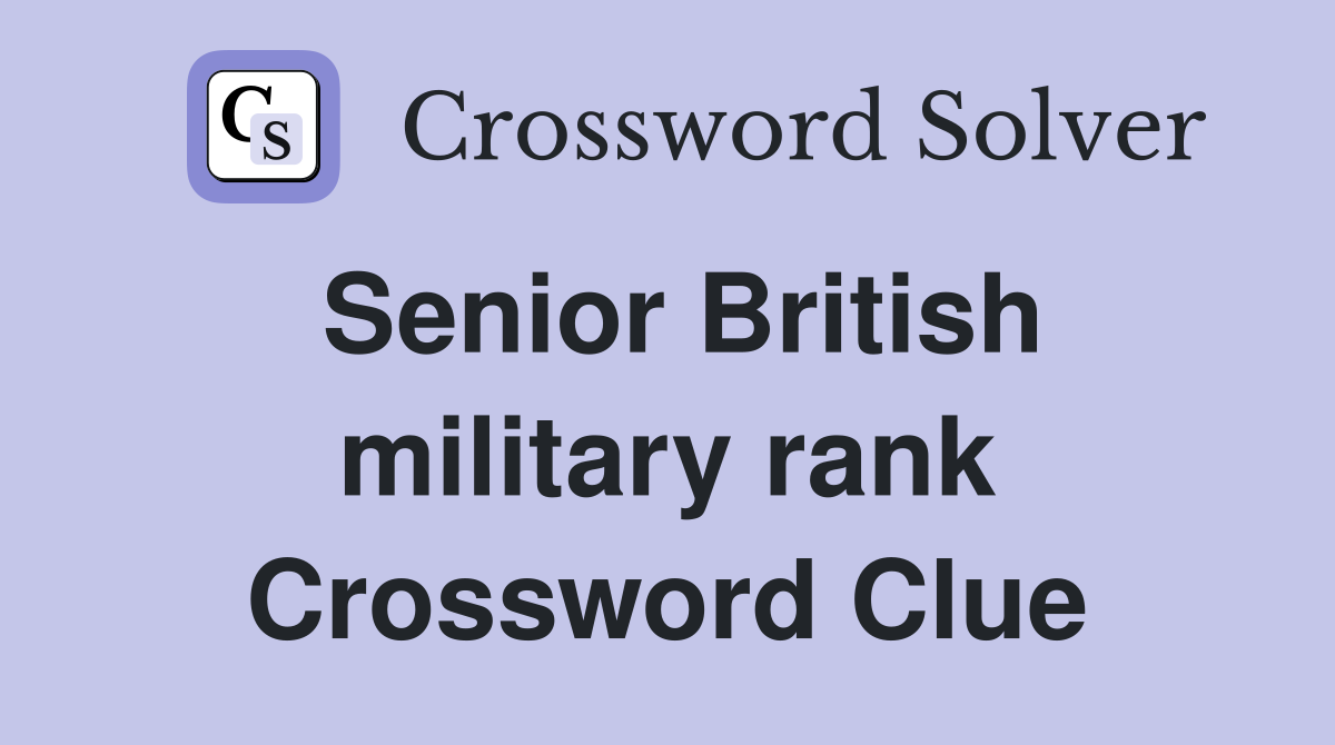 Senior British military rank Crossword Clue