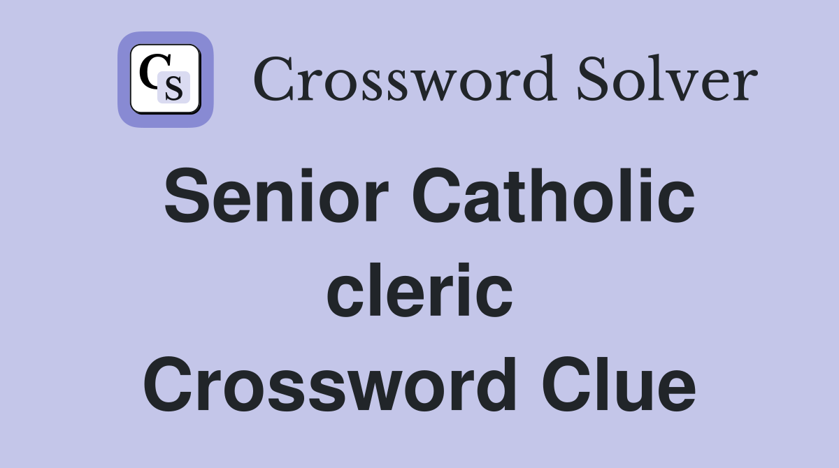 Senior Catholic cleric Crossword Clue