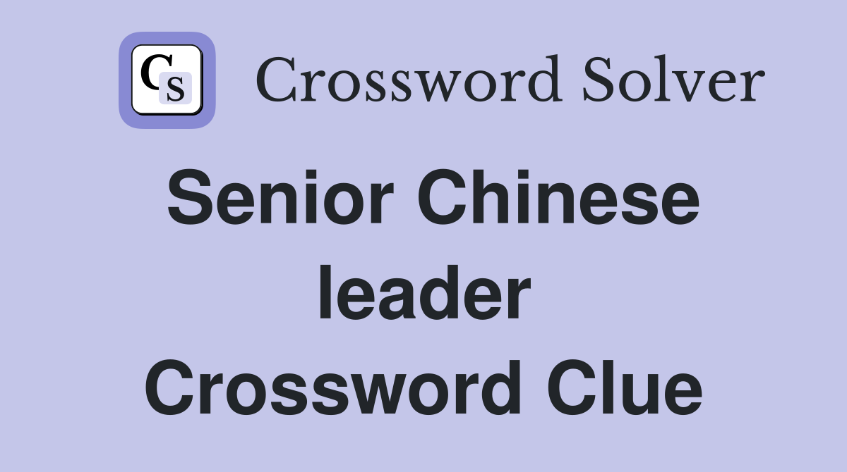 Senior Chinese leader Crossword Clue