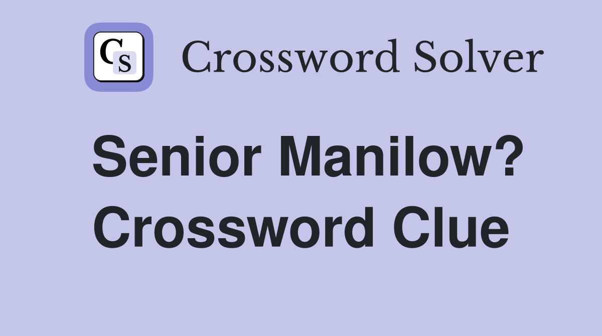 Senior Manilow? Crossword Clue