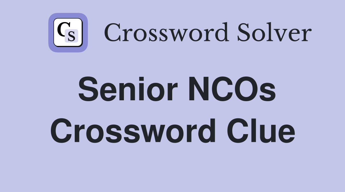 Senior NCOs Crossword Clue
