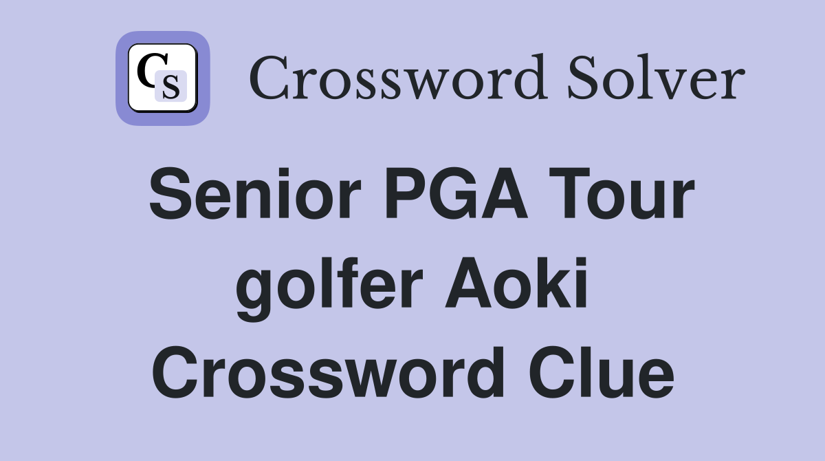 Senior PGA Tour golfer Aoki Crossword Clue