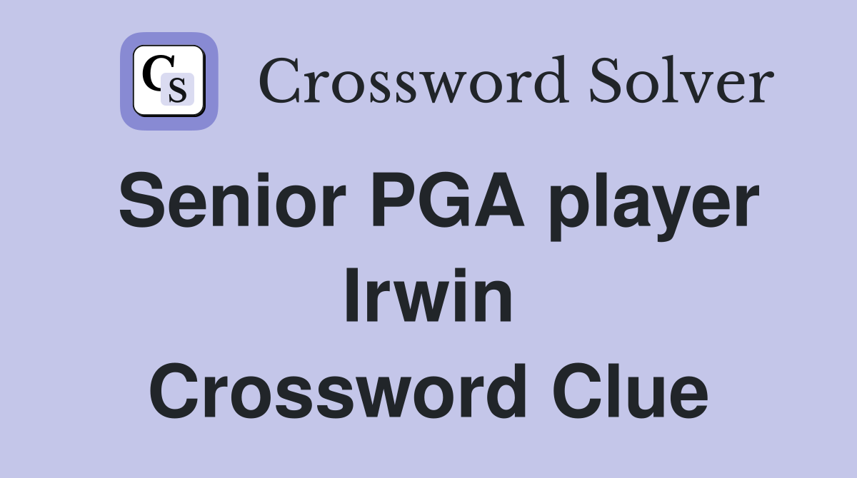 Senior PGA player Irwin Crossword Clue