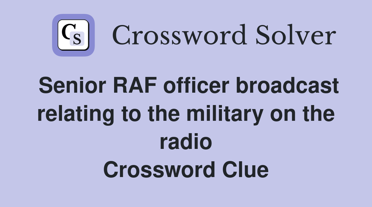 Senior RAF officer broadcast relating to the military on the radio Crossword Clue