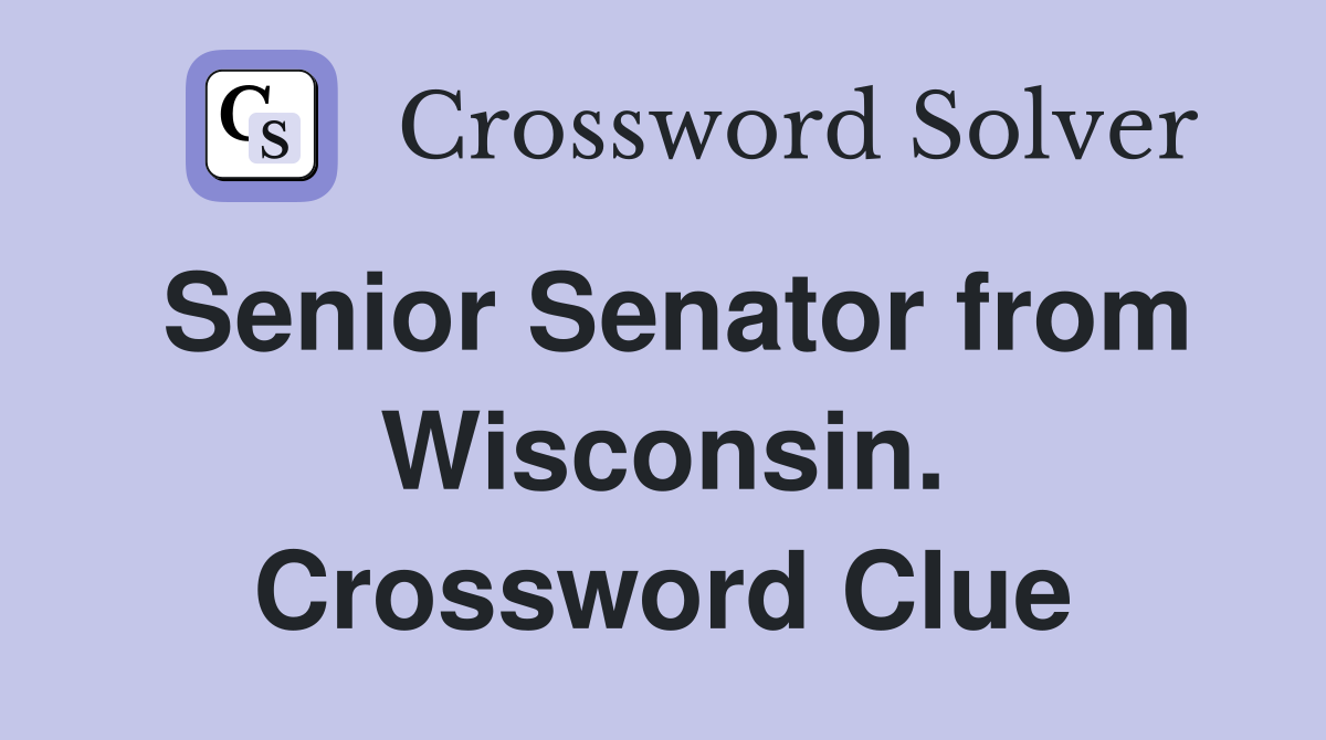 Senior Senator from Wisconsin. Crossword Clue