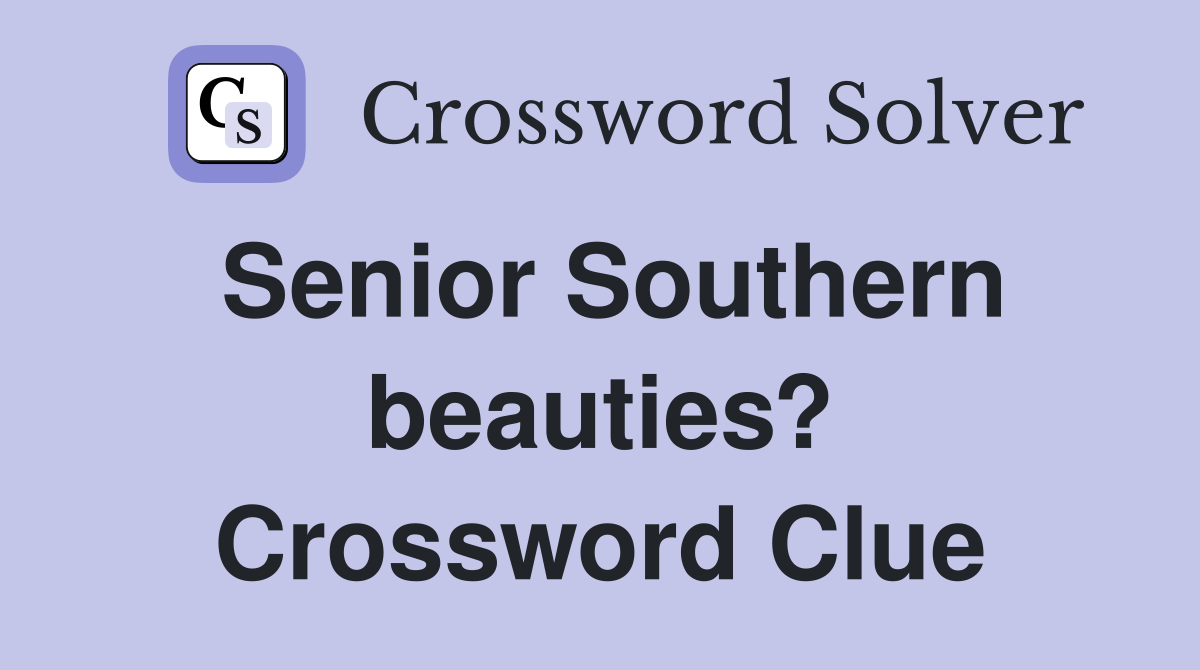 Senior Southern beauties? Crossword Clue