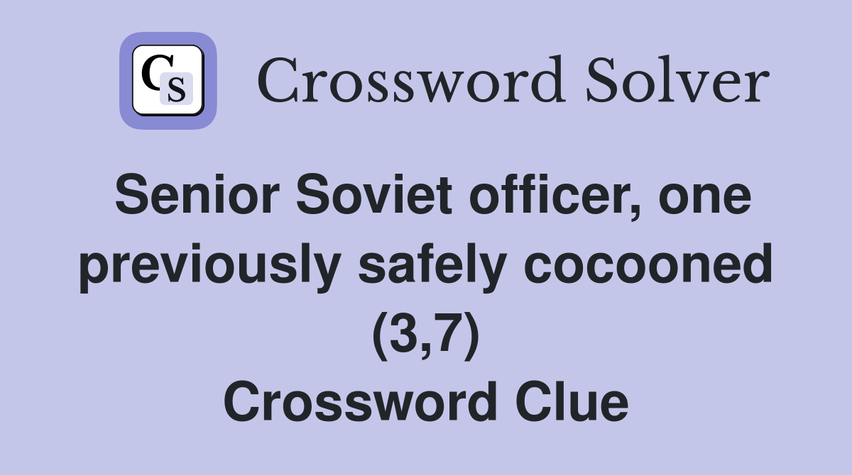 Senior Soviet officer, one previously safely cocooned (3,7) Crossword Clue