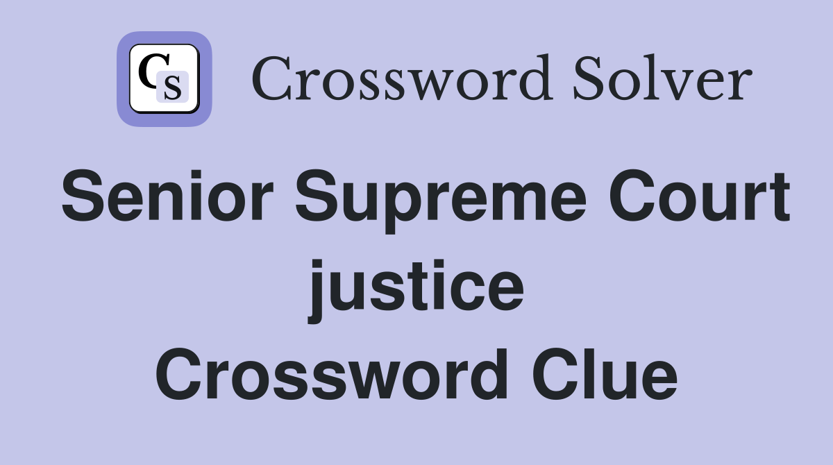 Senior Supreme Court justice Crossword Clue