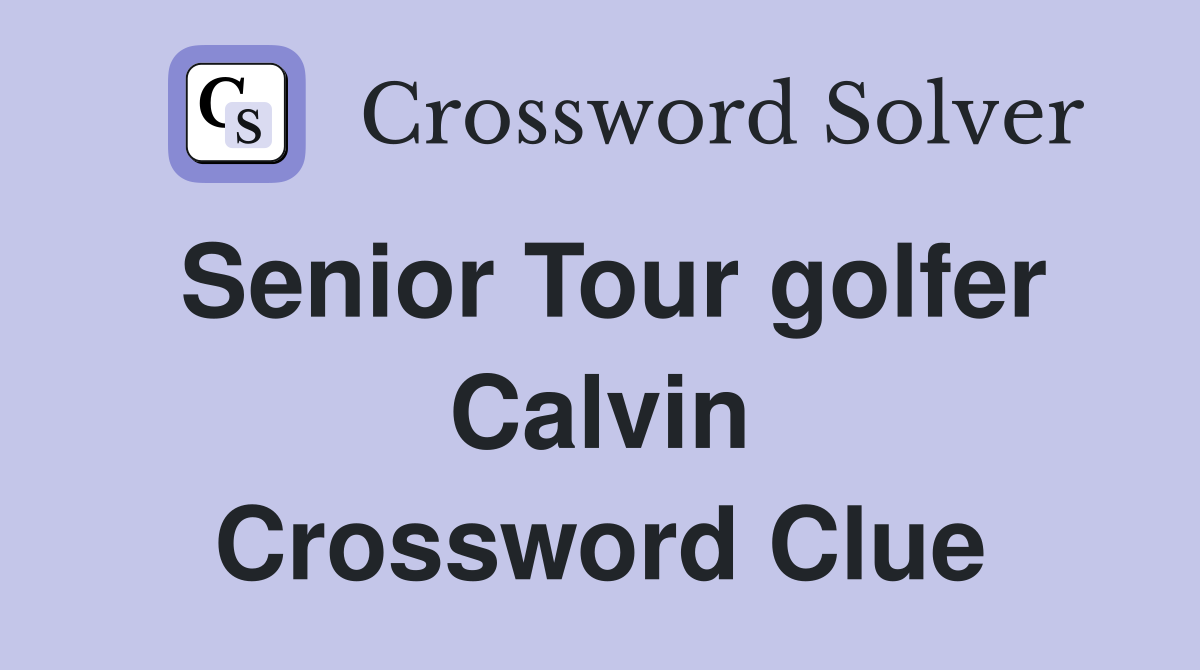 Senior Tour golfer Calvin Crossword Clue