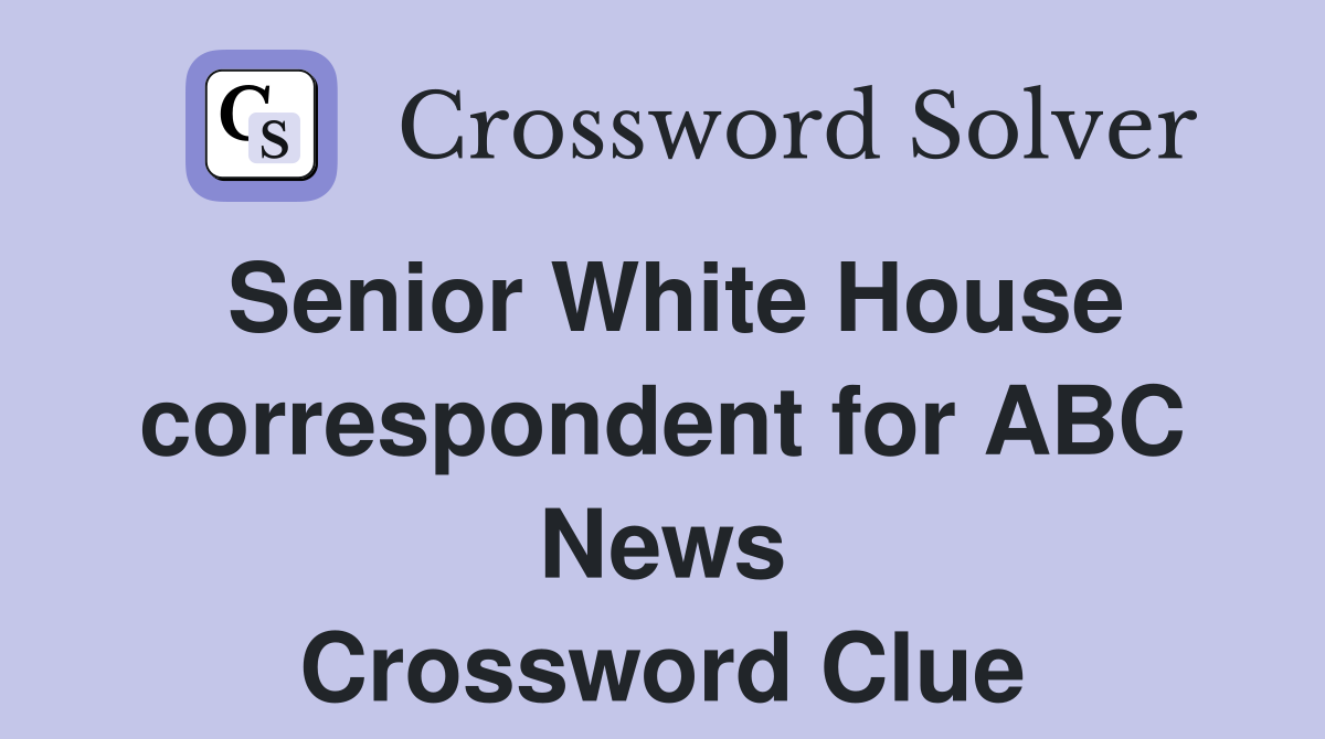 Senior White House correspondent for ABC News Crossword Clue