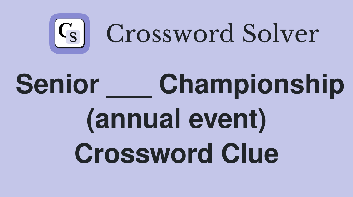 Senior ___ Championship (annual event) Crossword Clue