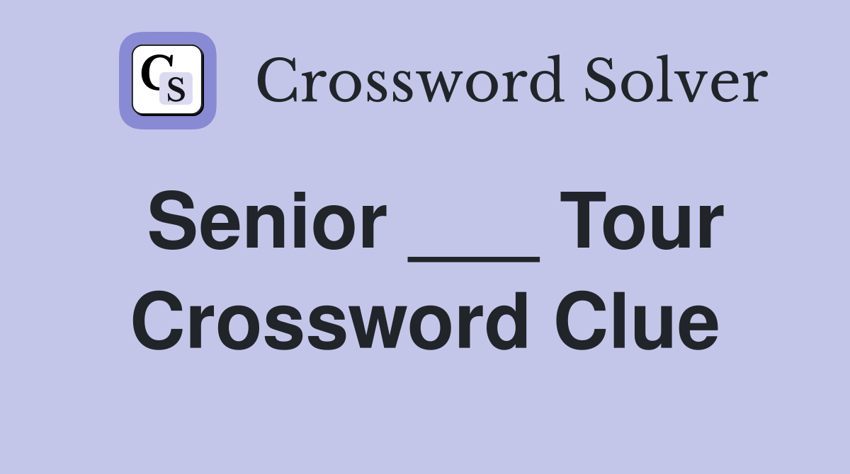 Senior ___ Tour Crossword Clue