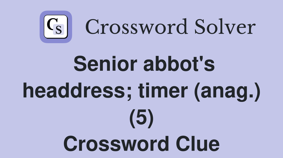 Senior abbot's headdress; timer (anag.) (5) Crossword Clue