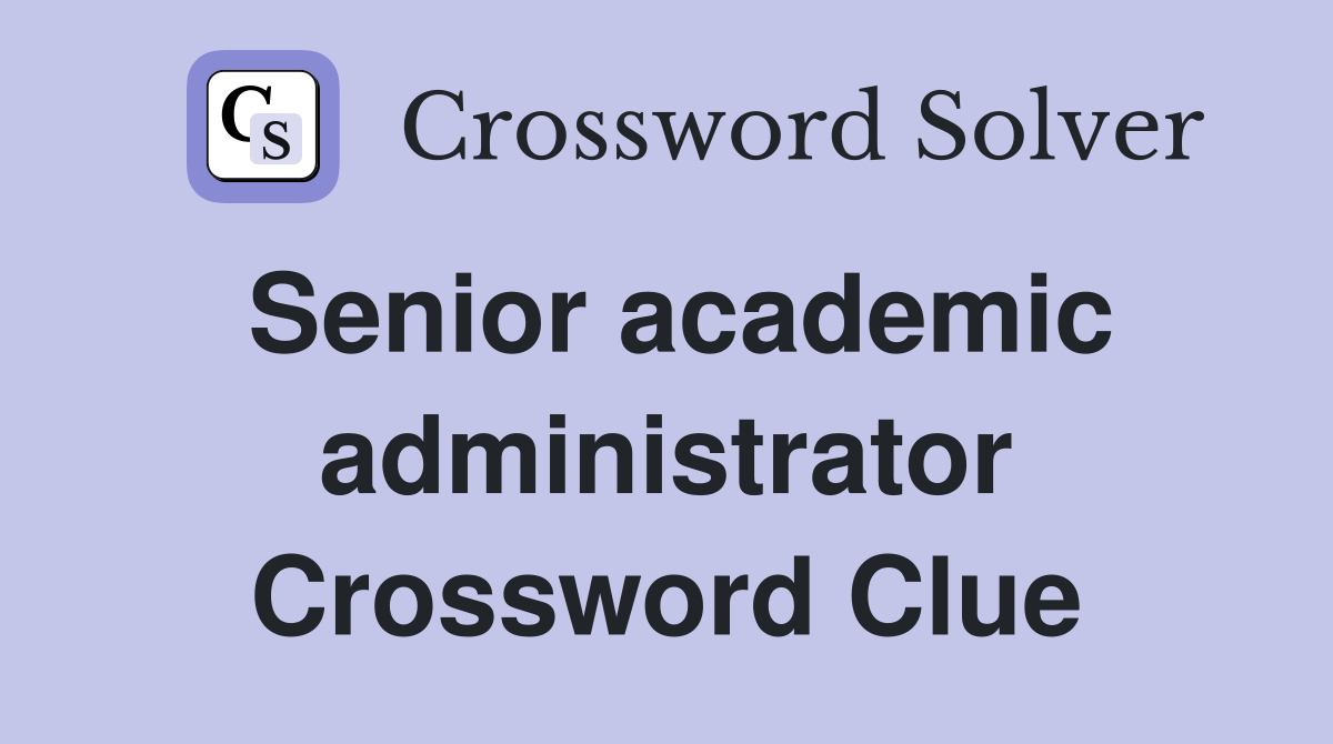 Senior academic administrator Crossword Clue