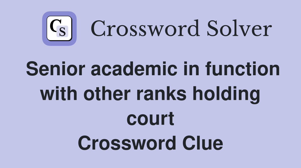 Senior academic in function with other ranks holding court Crossword Clue