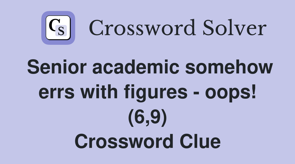 Senior academic somehow errs with figures - oops! (6,9) Crossword Clue