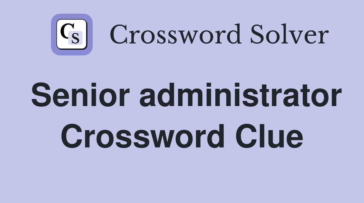 Senior administrator Crossword Clue