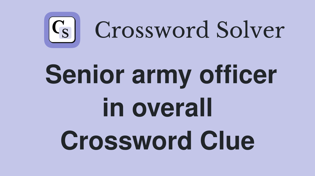 Senior army officer in overall Crossword Clue