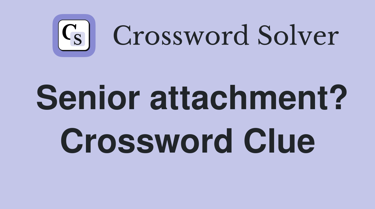 Senior attachment? Crossword Clue
