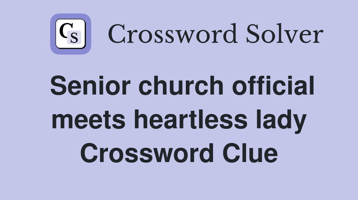 Senior church official meets heartless lady Crossword Clue