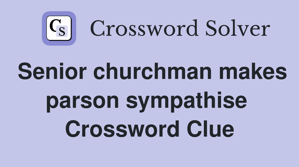 Senior churchman makes parson sympathise  Crossword Clue