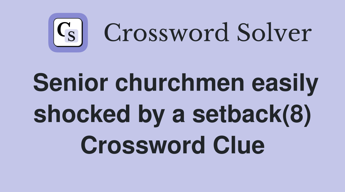Senior churchmen easily shocked by a setback(8) Crossword Clue