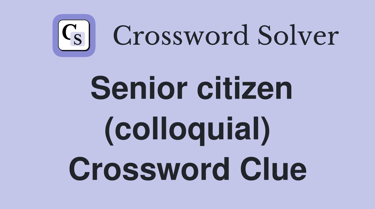 Senior citizen (colloquial) Crossword Clue