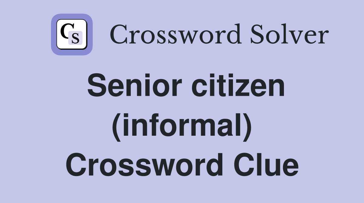 Senior citizen (informal) Crossword Clue