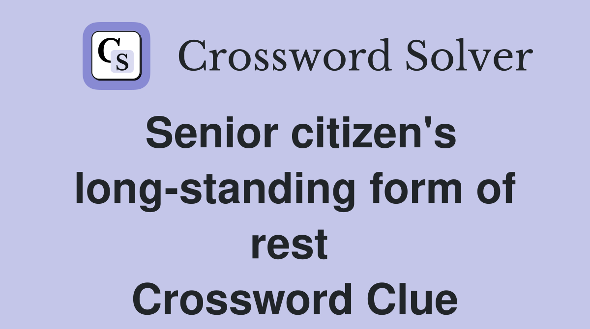 Senior citizen's long-standing form of rest  Crossword Clue