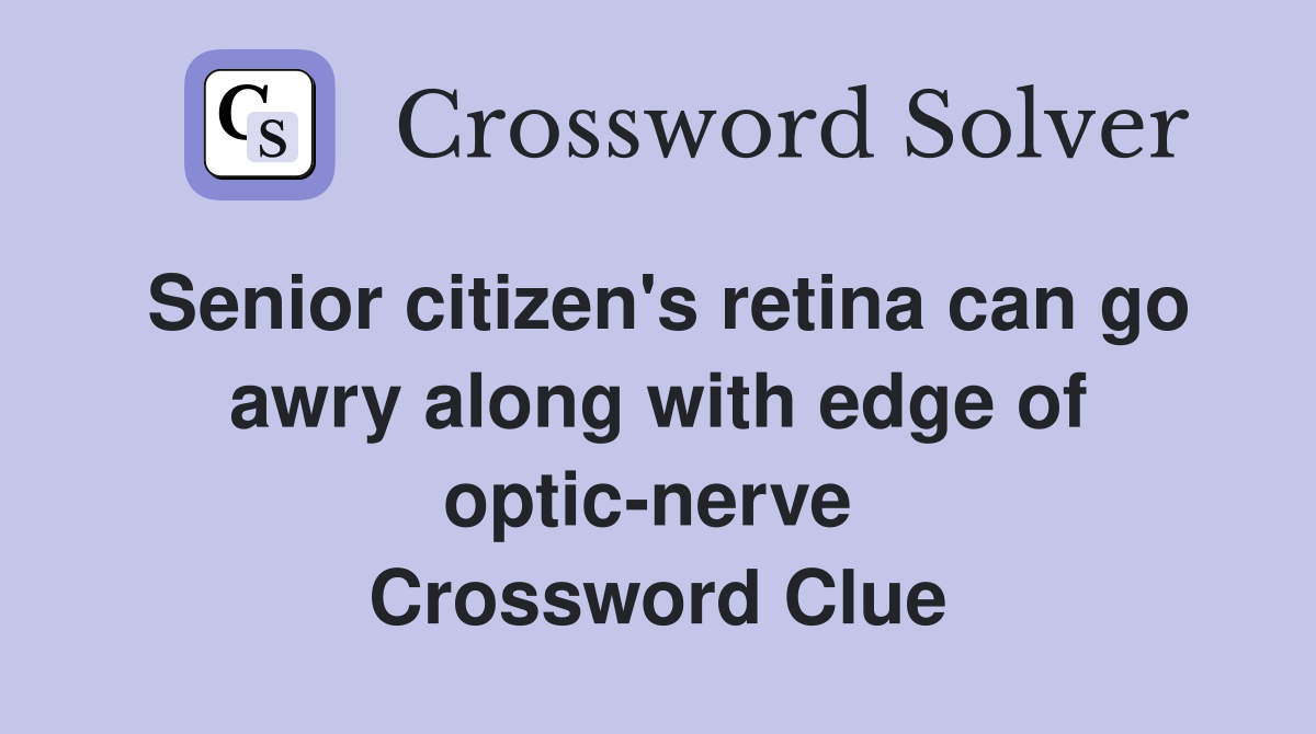 Senior citizen's retina can go awry along with edge of optic-nerve  Crossword Clue