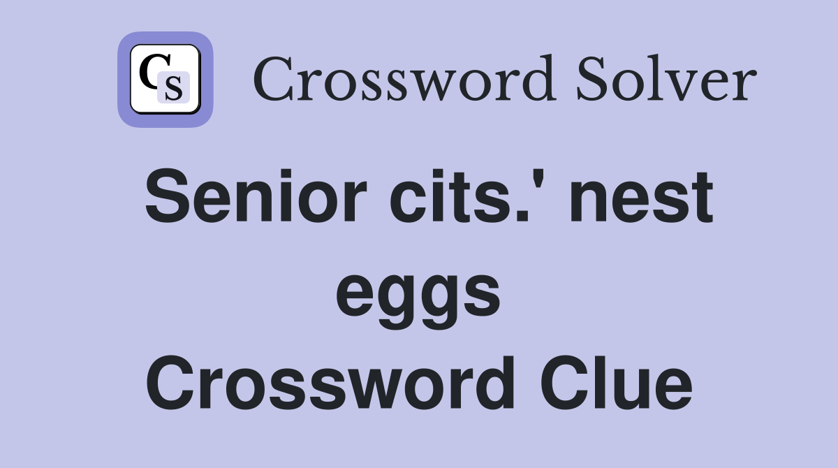 Senior cits.' nest eggs Crossword Clue