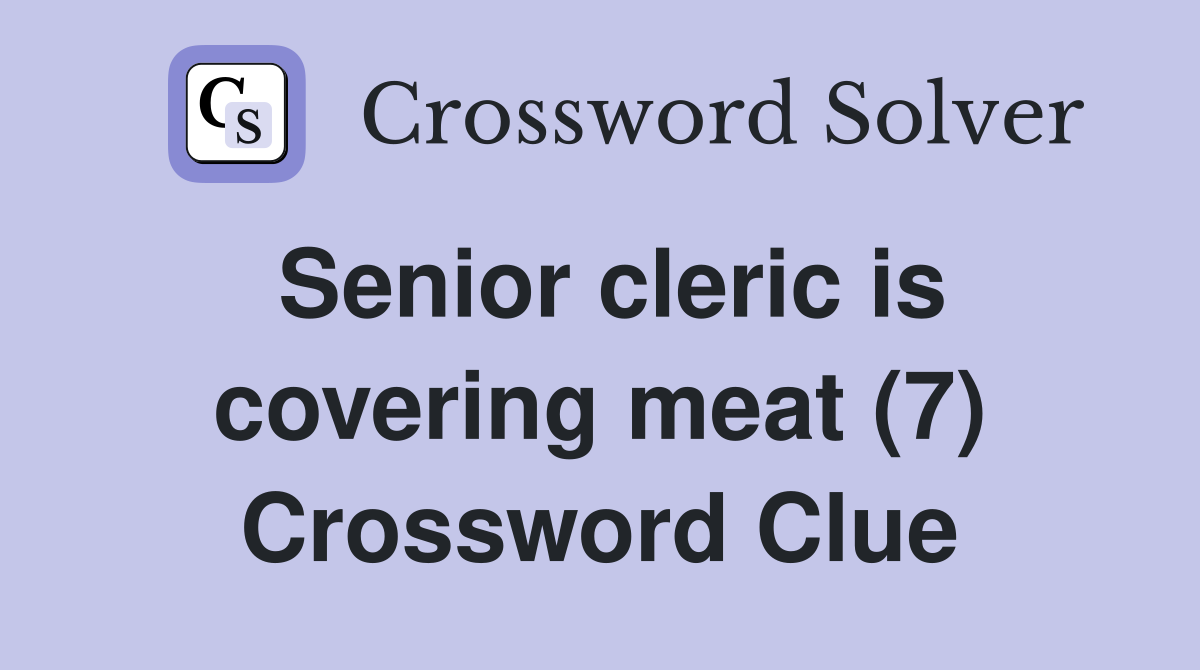 Senior cleric is covering meat (7) Crossword Clue