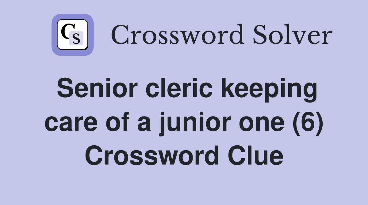 Senior cleric keeping care of a junior one (6) Crossword Clue